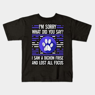 Bichon Frise Dog Lover What Did You Say I Lost All Focus Kids T-Shirt